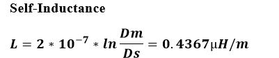 Self-Inductance Dm L = 2 * 10-7 * In = 0.4367uH/m Ds
