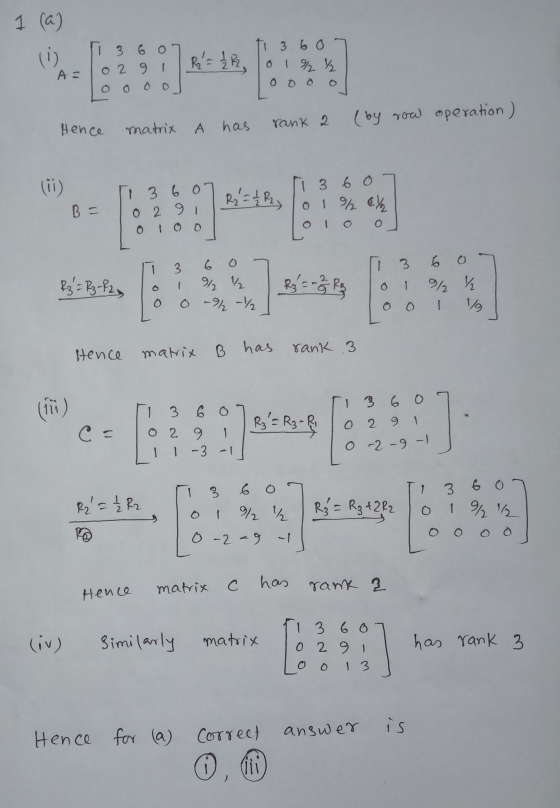 1 (a) i li 3 607 A=1029 1 R₂ = 2 2 ti 3 60 10 12 % ooool Hence matrix A has rank 2 (by row operation ) (ii) [ 3607 R₂ = 12 B