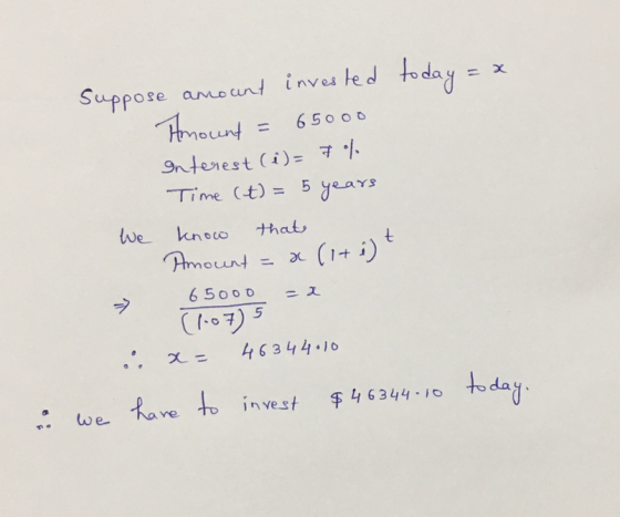 Suppose amoant inves ted to day Homount = %3D Ropat 650 00 %3D Interest (i) = 7 %. Time (t) = 5 years %3D We know thats Amoun