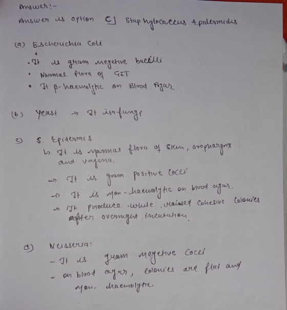 Answer:- Answer is option G Stap hylococcus epidermidis (9) Escherichia coli It is gram megetive bactilli • Normal flora of G