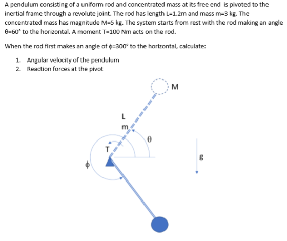 A pendulum consisting of a uniform rod and concentrated mass at its free end is pivoted to the inertial frame through a revol