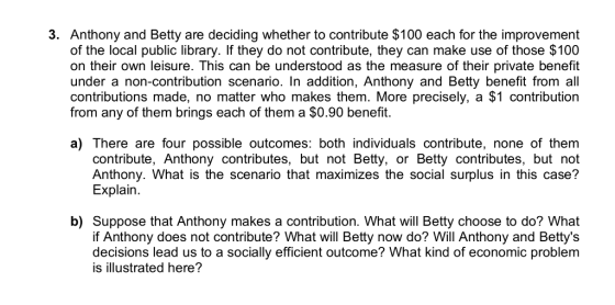 3. Anthony and Betty are deciding whether to contribute $100 each for the improvement of the local public library. If they do