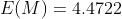 E(M)=4.4722
