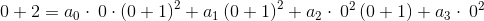 0+2=a_0\cdot \:0\cdot \left(0+1\right)^2+a_1\left(0+1\right)^2+a_2\cdot \:0^2\left(0+1\right)+a_3\cdot \:0^2