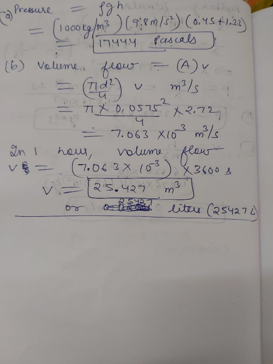a Pressure = fghslungso - (1000kg/m3 ) (9:8m/5²), (0.45 +13) (174ny pascals (6) volume, frow T (A)va (71d2 v m3/s 9 - X0,0575