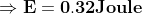 mathbf{Rightarrow E=0.32Joule}