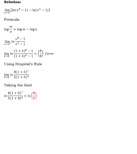 Solution: lim (ln(x8 – 1) - In(x5 – 1)} Formula: m log = log m - logn n lim in 1 1 (1 + h)8 - 1 lim in h0 (1 + h)5 - 1 () for