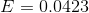 E = 0.0423