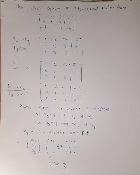 The given system in augumented matrix form- 2 -3 5 2 1 13 R2 - 2 R1 2 3 Rg fri 3 -3 2 all -3 R,-2 R₂ 7 R3-3 R2 1 -1 Above mat