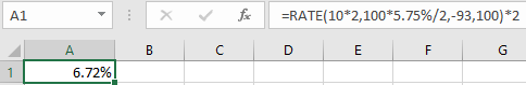 A1 x fc =RATE(10*2,100*5.75%/2,-93,100)*2 A B C D E F G 1 6 .72%
