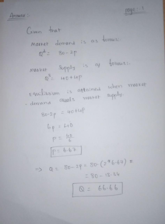 Answer: Ceinen that Marrer demand is as fowows. Qd = 80-29 supply market is as follows. Q = 40+4p masker when supply. Equilib