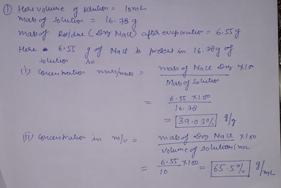 0 Here volume of solution = lomL mass of solution = 16.78 g mass of Residue (Desy Mace after evaporation - 6.55g Here 6.55 g