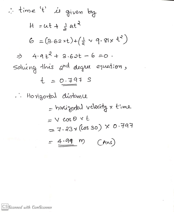 H =utt ļ at? time t is given by > + 3.62t 6 20. 6 = (3.62xt)+(v 9.81x t?) 4.922 solving this and degree equation, t = 0.797