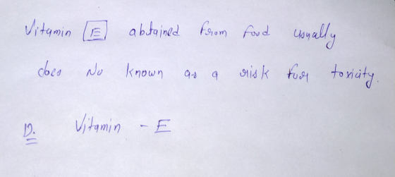 Vitamin clocs E abtained from food No known as a risk usually for toxicity. D. Vitamin E