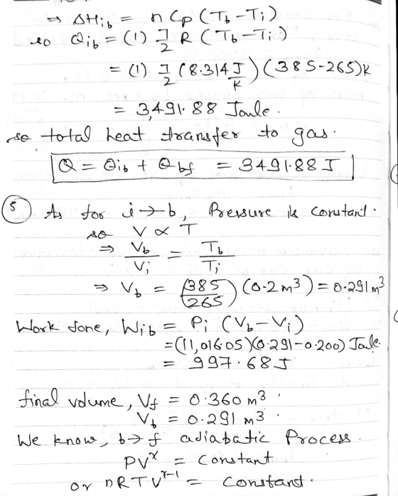 - no va T. a Hip = nCp (To-T;) to Qi = (1) 7 R (ToT) A = (0) 368.3145) (385-265)k = 3,491-88 Joule so total heat transfer to