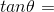 tan\theta =