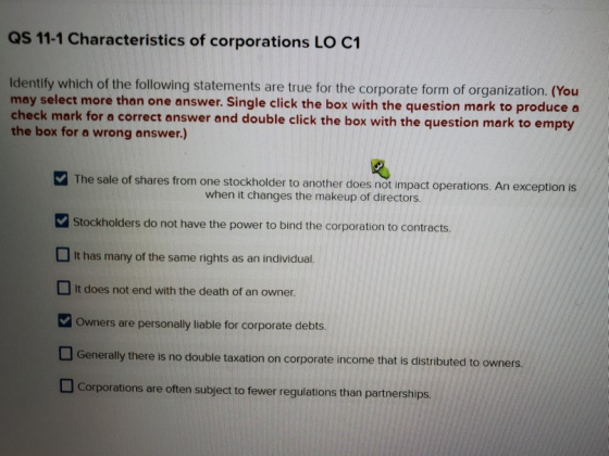QS 11-1 Characteristics of corporations LO C1 Identify which of the following statements are true for the corporate form of o