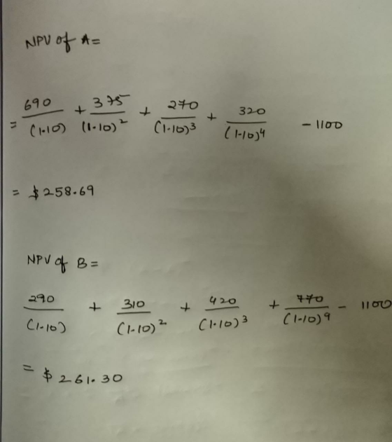 NPV o A= 3 690 320 (I-1O) I10) Cl-16)3 11014 W258.69 NPV B= 290 420 310 + 11ou Cl-I0 CI-10) CI10)3 CI-10)2 261-30