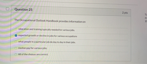 Question 25 2 pts The Occupational Outlook Handbook provides information on education and training typically needed for vario