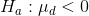 H_{a} : \mu_{d} < 0