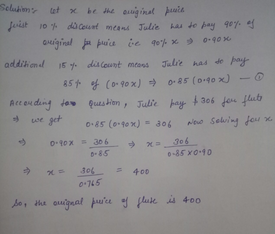 Solution: cet x be the eniginas puice fuist 10% discount means Julie has to pay 90% of original ft puice ce 90% x = 0.gon add