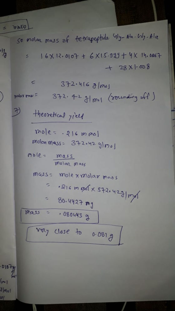 so molar mass of tetrapeptide Gly- Ala. bly. Ala : 16x12.0107 + 6x15.999+ 4 X 14.0067 + 28 X .008 372.416 g/mos molar songs =