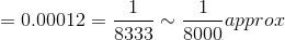 =0.00012 = \frac{1}{8333} \sim \frac{1}{8000} approx