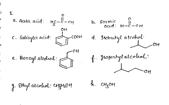 1 ! 1. a. Acetic acid: HC-C-OM b. Formici aud: H-C-OH OH C. Salicylic acid: F COOH d. Isobutyl arcohol: OH e senyalitat e. Be