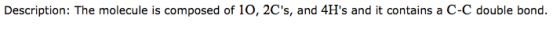 Description: The molecule is composed of 10, 2Cs, and 4Hs and it contains a C-C double bond.