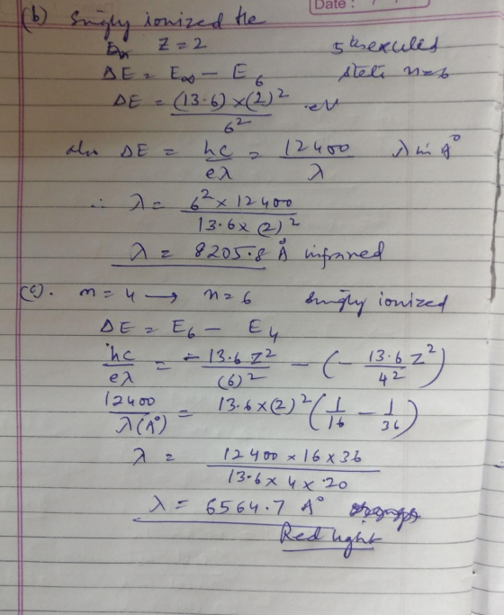 Date : 1 (b) Singly ionized the Z=2 5 hexuled A E Ex- E stet net DE = (13-6x (2) 2 en ako DE = hea 12400 Dunn de 6² x 12 400