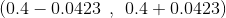 ( 0.4 - 0.0423 \: \: ,\: \: 0.4 + 0.0423 )