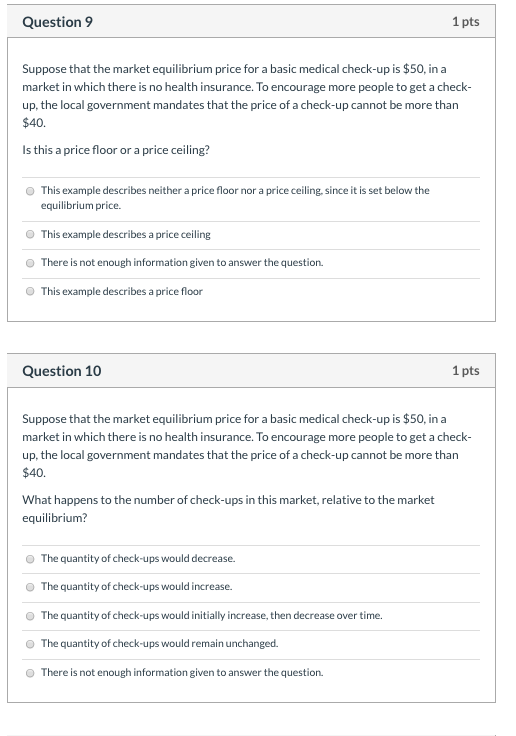 Question 9 1 pts Suppose that the market equilibrium price for a basic medical check-up is $50, in a market in which there is