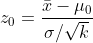 z_0=\frac{\bar{x}-\mu _0}{\sigma /\sqrt{k}}