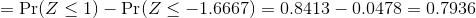 = \Pr(Z \le 1) - \Pr(Z \le -1.6667) = 0.8413 - 0.0478 = 0.7936