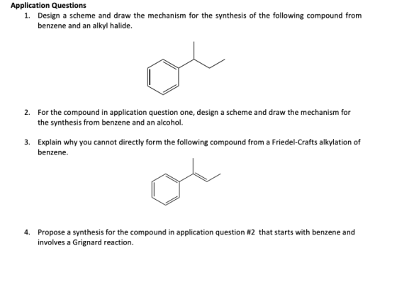 Application Questions 1. Design a scheme and draw the mechanism for the synthesis of the following compound from benzene and