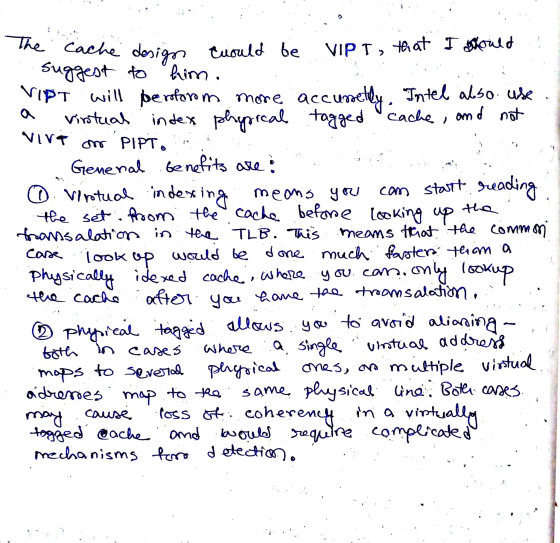 The cache design cuoul Cache design cuould be VIPI, that I should . suggest to him. VIPT will perform more accusetly. Intel
