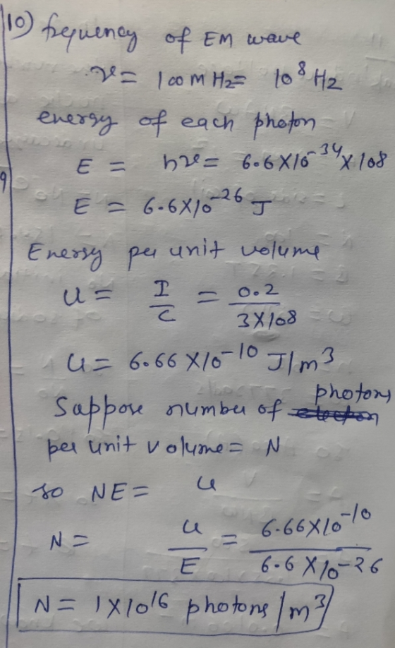 110) frequency of EM wave V= I com H2= 100 Hz energy of each photon E = he= 6.6X1634 x 108 E = 6.6X/026 I Enessy per unit vol