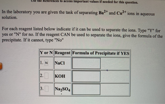 use the Keterences to access important values if needed for this question. In the laboratory you are given the task of separa