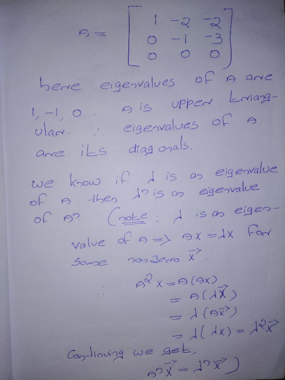 1-2 0 -1 -2 -3 bere eigenvalues of A are 1,-1, O Ais upper Erriang- olad. :. eigenvalues of a are its diagonals, we know if d