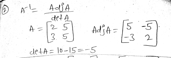 2 Al Adja det A 2 5 A = AdjA= 5.-5 A 3. 5 -3 2 deta=10-15=-5