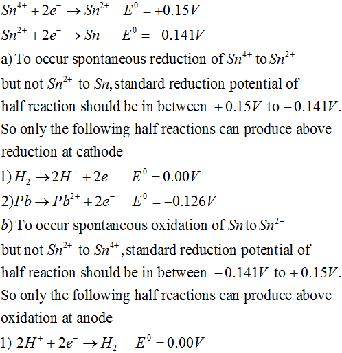 Sn^+ + 2€ → Sn?+ E° = +0.15V Sn²+ + 2e → Sn E° =-0.141V a) To occur spontaneous reduction of Sn+ to Sn2+ but not Sn2+ to Sn,
