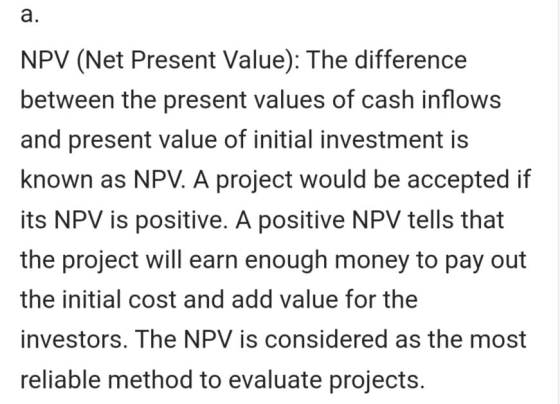 NPV (Net Present Value): The difference between the present values of cash inflows and present value of initial investment is
