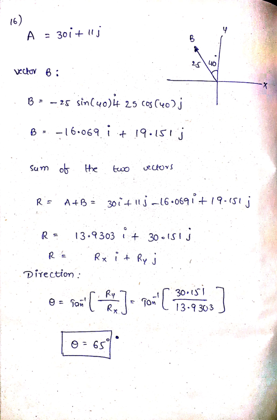 16) 4 A = 301 + 1lj B 2440 vector 6: B = -25 sin (40) 4 25 cos (40) j B -16.069 it 19.151j Sum of the two vectors R= A+B = 30