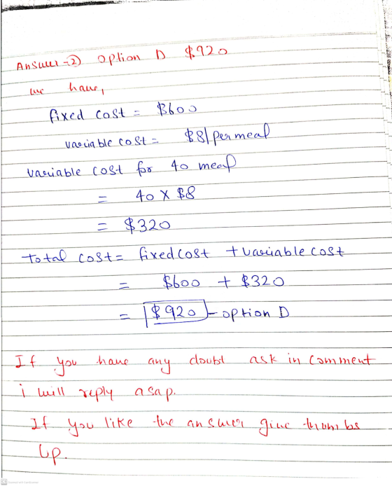 AnSULL-2) option. D. $920 have luc fixed cost - Bloo Voccia ble cost = 881 permeal Variable cost for 40 meal = 40 X $8 = $320