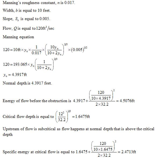 Mannings roughness constant. nis 0.017. Width, b is equal to 10 feet. Slope, S, is equal to 0.005. Flow, Q is equal to 120ft