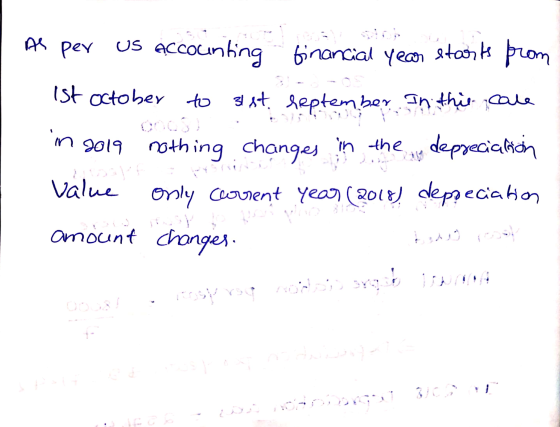As per Us Accounting financial year starts from 1st October to 31st heptember In this care in 2019 nothing changes in the dep