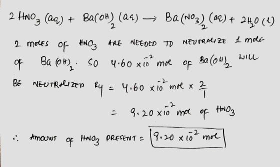 2 Hoog (aq) + Baroh) (29) — Ba(NO3)(22) + 240 (L) 2 moles of HNO3 ARE NEEDED TO NEUTRALIZE 1 mole- of Ba(OH), so 4.60x10 moe