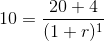 10 = \frac{20 + 4}{(1+r)^1}
