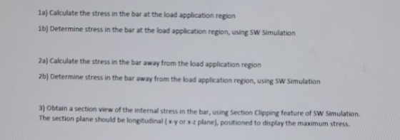 1a) Calculate the stress in the bar at the load application region 1b) Determine stress in the bar at the load application re
