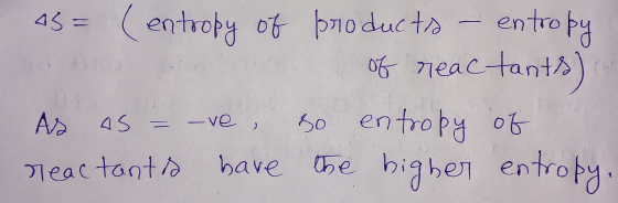 45= (entropy of products - entropy of reactants) so entropy of the higher entropy. As as = are reactants have